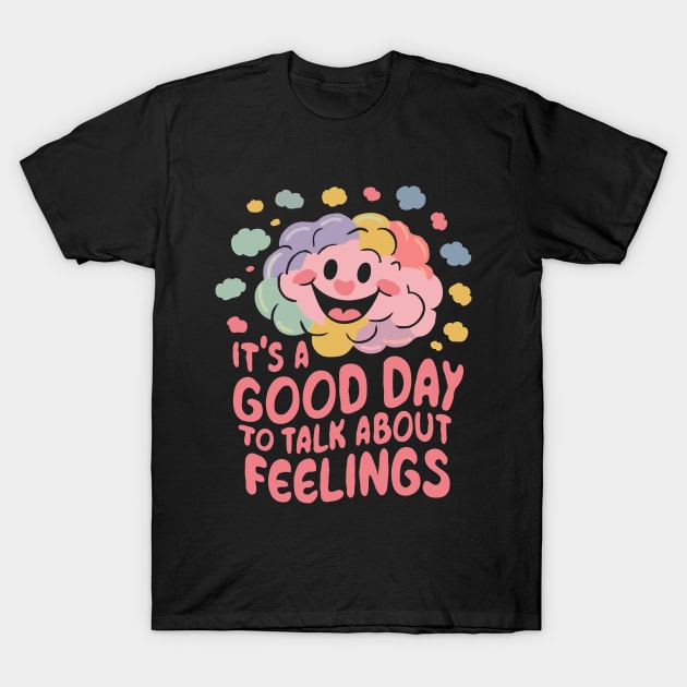 It's A Good Day To Talk About Feelings. Funny T-Shirt by Chrislkf